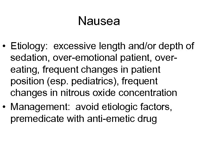 Nausea • Etiology: excessive length and/or depth of sedation, over-emotional patient, overeating, frequent changes