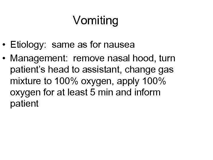 Vomiting • Etiology: same as for nausea • Management: remove nasal hood, turn patient’s