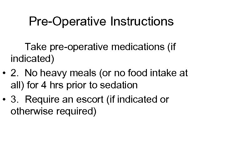 Pre-Operative Instructions • 1. Take pre-operative medications (if indicated) • 2. No heavy meals