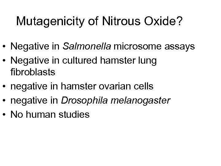 Mutagenicity of Nitrous Oxide? • Negative in Salmonella microsome assays • Negative in cultured