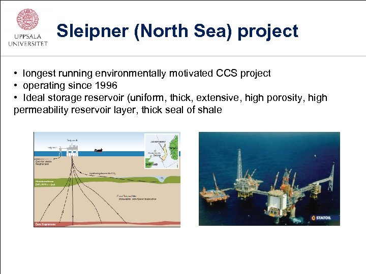 Sleipner (North Sea) project • longest running environmentally motivated CCS project • operating since