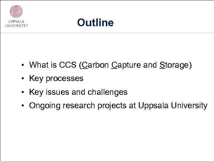 Outline • What is CCS (Carbon Capture and Storage) • Key processes • Key