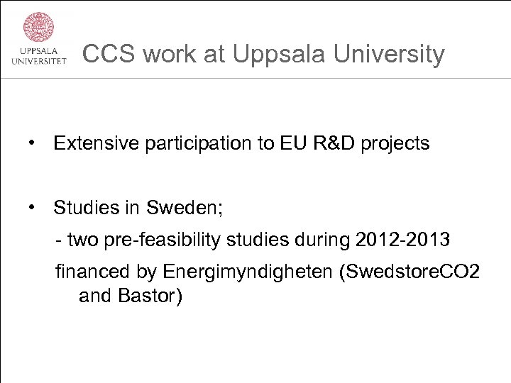 CCS work at Uppsala University • Extensive participation to EU R&D projects • Studies