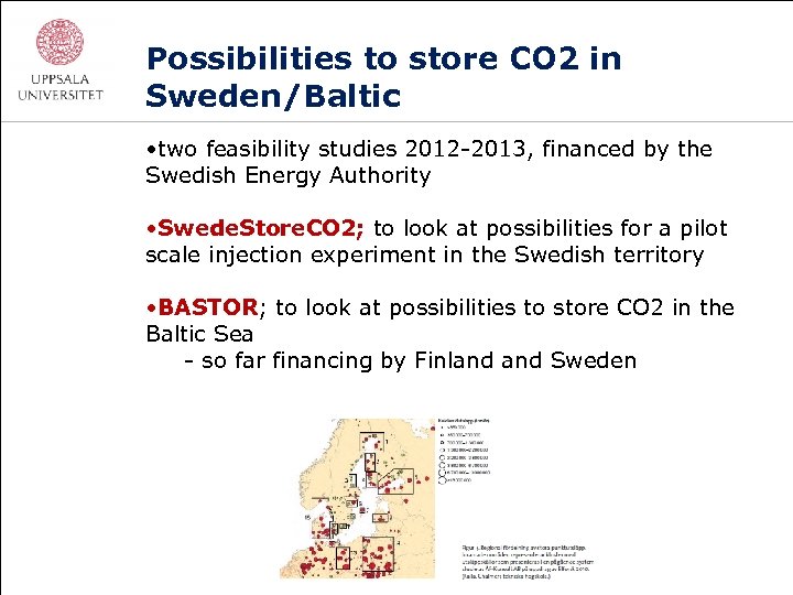 Possibilities to store CO 2 in Sweden/Baltic • two feasibility studies 2012 -2013, financed