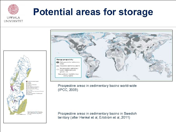 Potential areas for storage Prospective areas in sedimentary basins world-wide (IPCC, 2005). Prospective areas