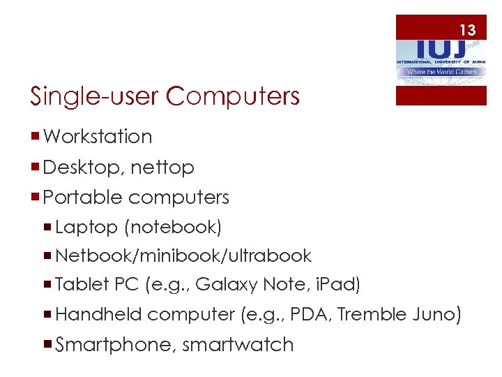 13 Single-user Computers ¡ Workstation ¡ Desktop, nettop ¡ Portable computers ¡ Laptop (notebook)