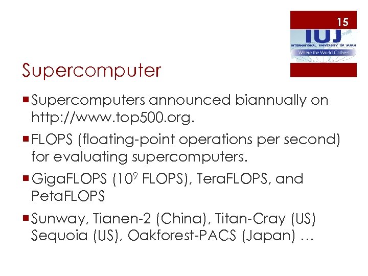 15 Supercomputer ¡ Supercomputers announced biannually on http: //www. top 500. org. ¡ FLOPS