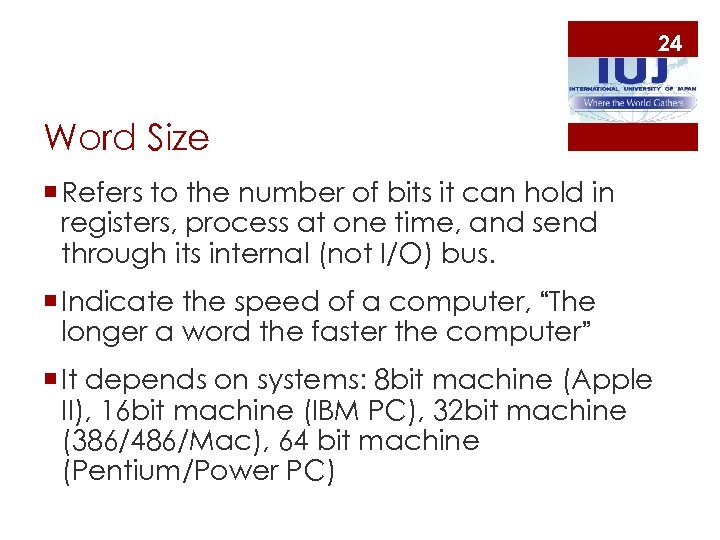 24 Word Size ¡ Refers to the number of bits it can hold in