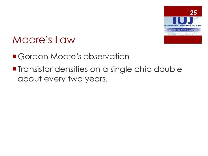 25 Moore’s Law ¡ Gordon Moore’s observation ¡ Transistor densities on a single chip