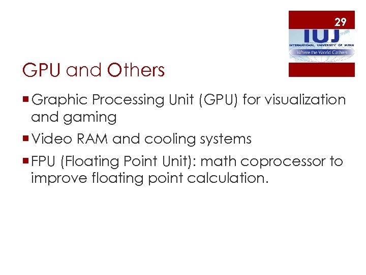 29 GPU and Others ¡ Graphic Processing Unit (GPU) for visualization and gaming ¡