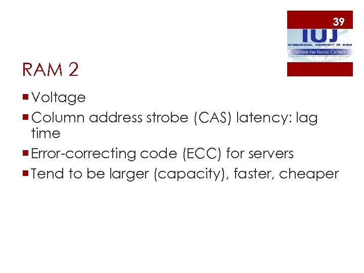 39 RAM 2 ¡ Voltage ¡ Column address strobe (CAS) latency: lag time ¡