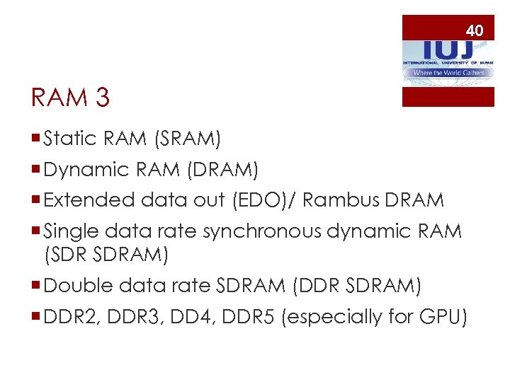 40 RAM 3 ¡ Static RAM (SRAM) ¡ Dynamic RAM (DRAM) ¡ Extended data