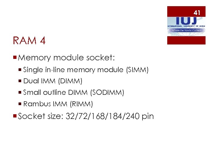 41 RAM 4 ¡ Memory module socket: ¡ Single in-line memory module (SIMM) ¡