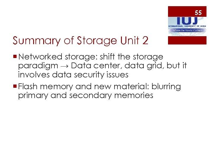 55 Summary of Storage Unit 2 ¡ Networked storage: shift the storage paradigm →