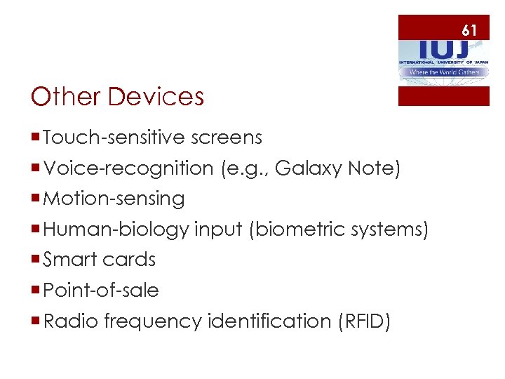61 Other Devices ¡ Touch-sensitive screens ¡ Voice-recognition (e. g. , Galaxy Note) ¡