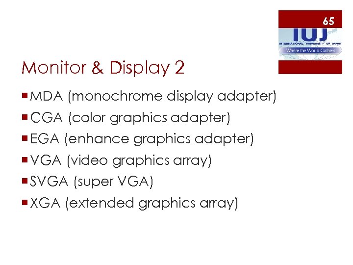 65 Monitor & Display 2 ¡ MDA (monochrome display adapter) ¡ CGA (color graphics