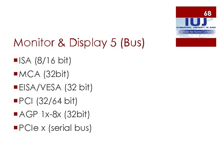 68 Monitor & Display 5 (Bus) ¡ ISA (8/16 bit) ¡ MCA (32 bit)