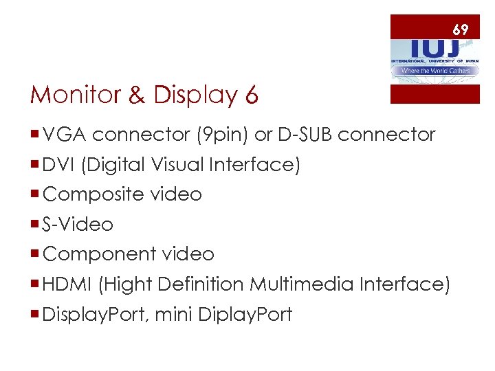 69 Monitor & Display 6 ¡ VGA connector (9 pin) or D-SUB connector ¡