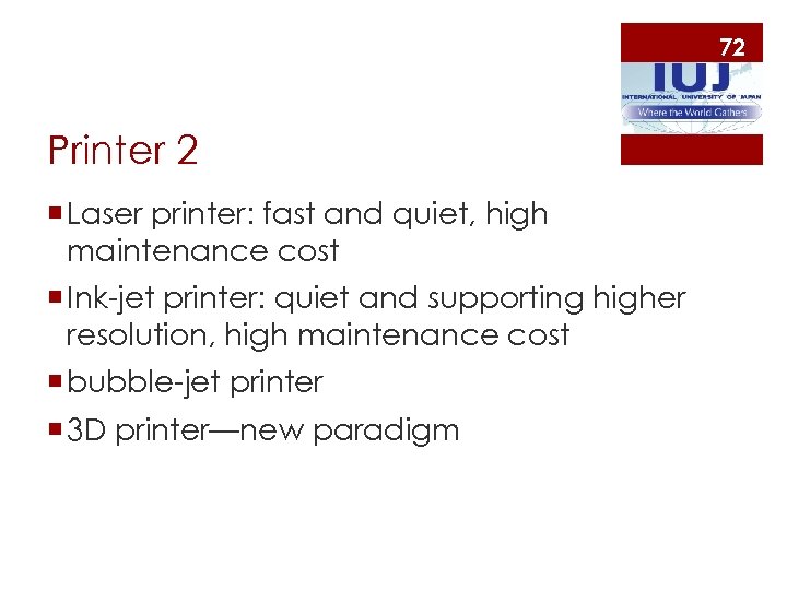 72 Printer 2 ¡ Laser printer: fast and quiet, high maintenance cost ¡ Ink-jet