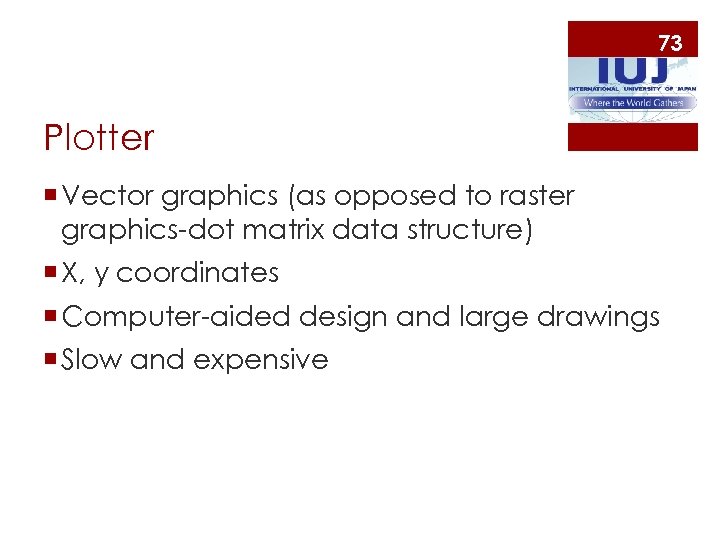 73 Plotter ¡ Vector graphics (as opposed to raster graphics-dot matrix data structure) ¡
