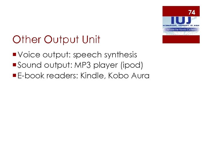 74 Other Output Unit ¡ Voice output: speech synthesis ¡ Sound output: MP 3