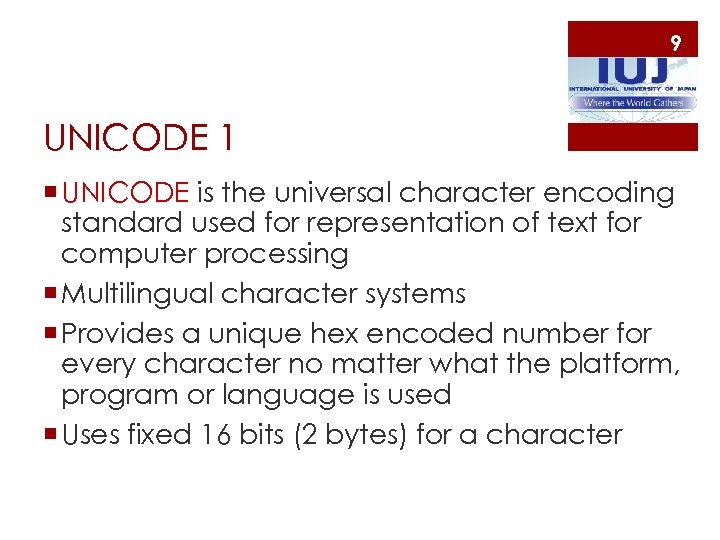 9 UNICODE 1 ¡ UNICODE is the universal character encoding standard used for representation