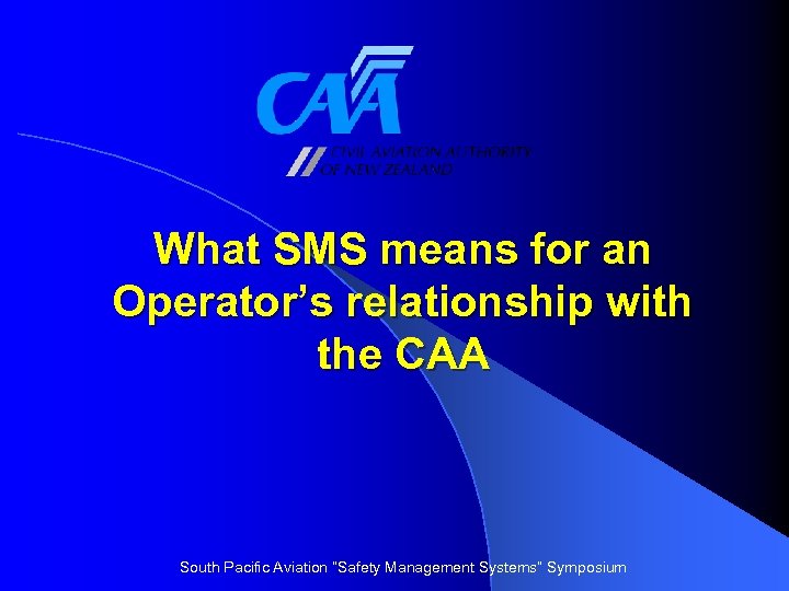 What SMS means for an Operator’s relationship with the CAA South Pacific Aviation “Safety
