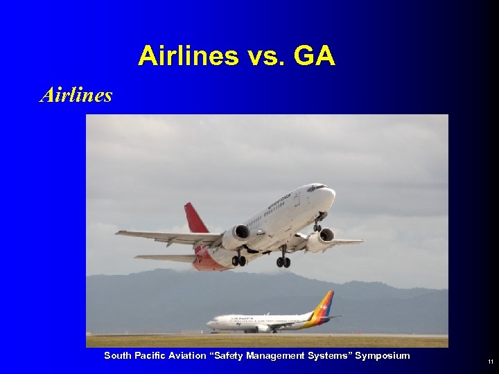 Airlines vs. GA Airlines South Pacific Aviation “Safety Management Systems” Symposium 11 