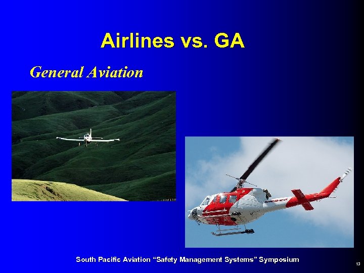 Airlines vs. GA General Aviation South Pacific Aviation “Safety Management Systems” Symposium 13 