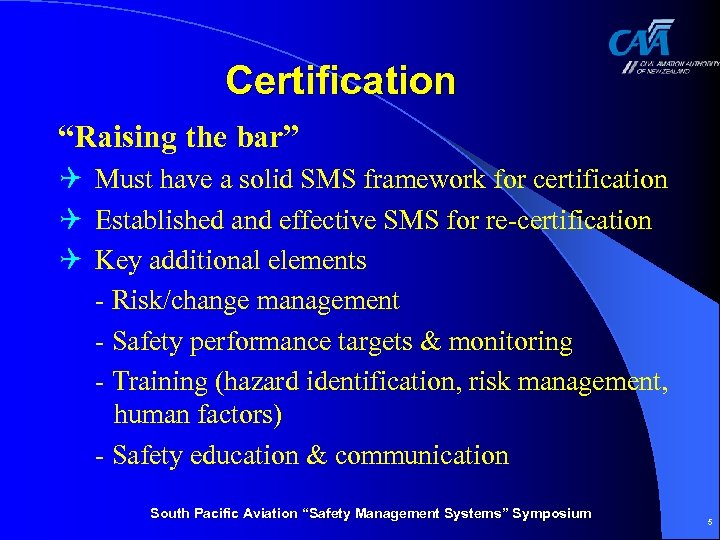 Certification “Raising the bar” Q Must have a solid SMS framework for certification Q