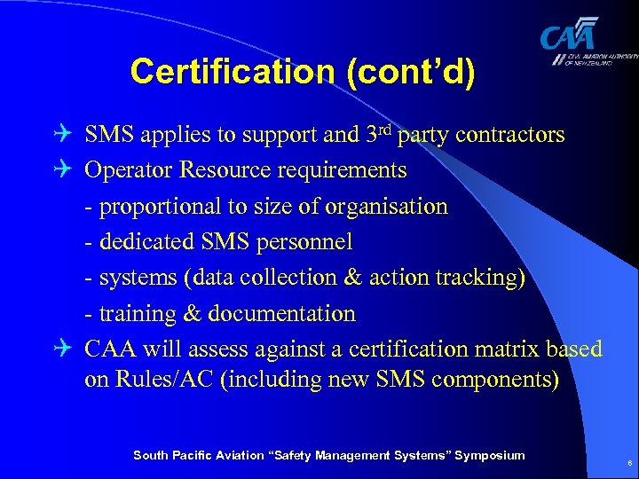 Certification (cont’d) Q SMS applies to support and 3 rd party contractors Q Operator