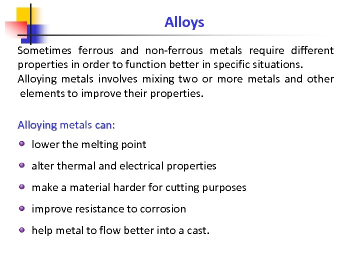 Alloys Sometimes ferrous and non-ferrous metals require different properties in order to function better