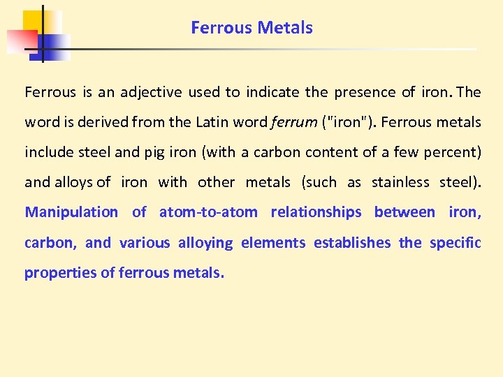 Ferrous Metals Ferrous is an adjective used to indicate the presence of iron. The