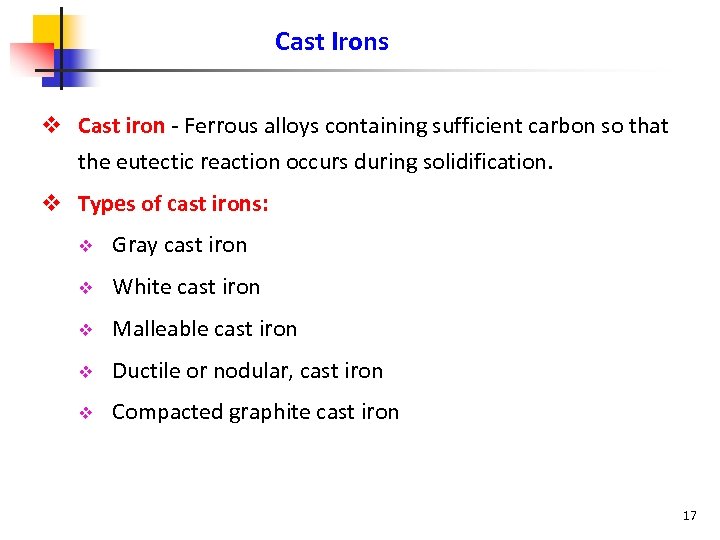Cast Irons v Cast iron - Ferrous alloys containing sufficient carbon so that the
