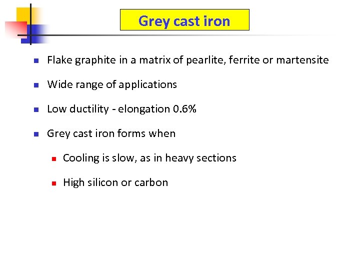 Grey cast iron n Flake graphite in a matrix of pearlite, ferrite or martensite