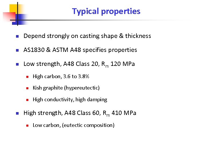 Typical properties n Depend strongly on casting shape & thickness n AS 1830 &