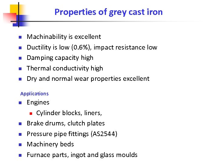 Properties of grey cast iron n n Machinability is excellent Ductility is low (0.