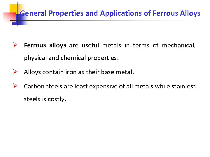 General Properties and Applications of Ferrous Alloys Ferrous alloys are useful metals in terms