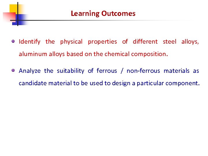 Learning Outcomes Identify the physical properties of different steel alloys, aluminum alloys based on