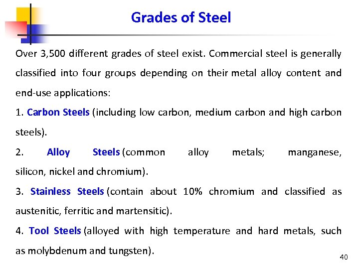 Grades of Steel Over 3, 500 different grades of steel exist. Commercial steel is