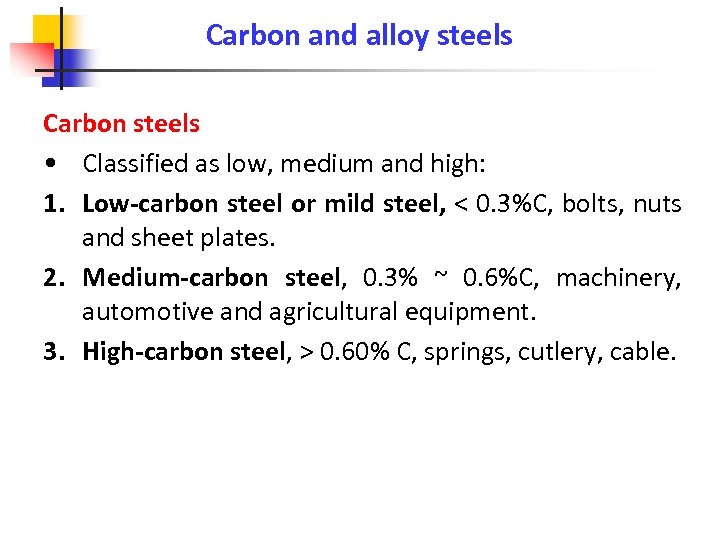 Carbon and alloy steels Carbon steels • Classified as low, medium and high: 1.