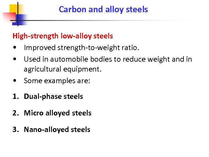 Carbon and alloy steels High-strength low-alloy steels • Improved strength-to-weight ratio. • Used in