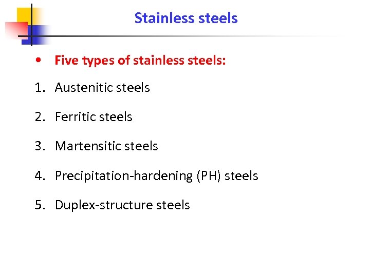 Stainless steels • Five types of stainless steels: 1. Austenitic steels 2. Ferritic steels