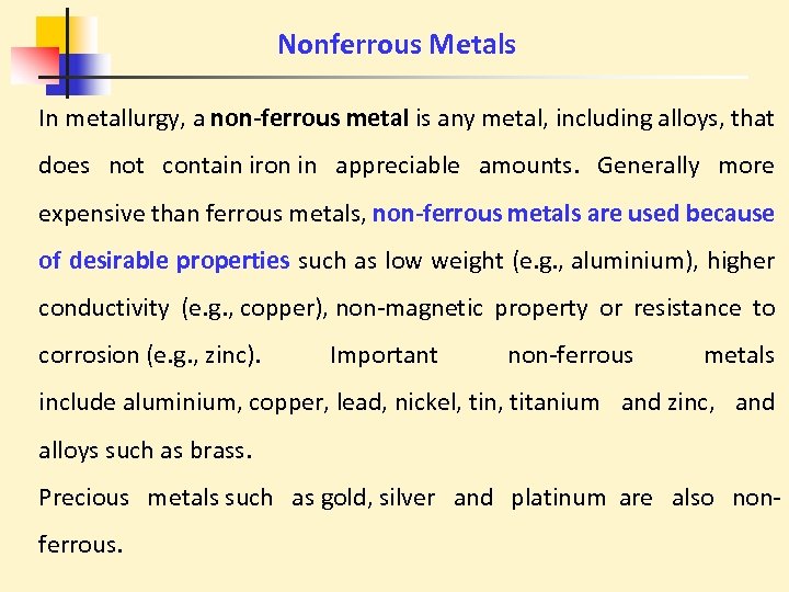 Nonferrous Metals In metallurgy, a non-ferrous metal is any metal, including alloys, that does