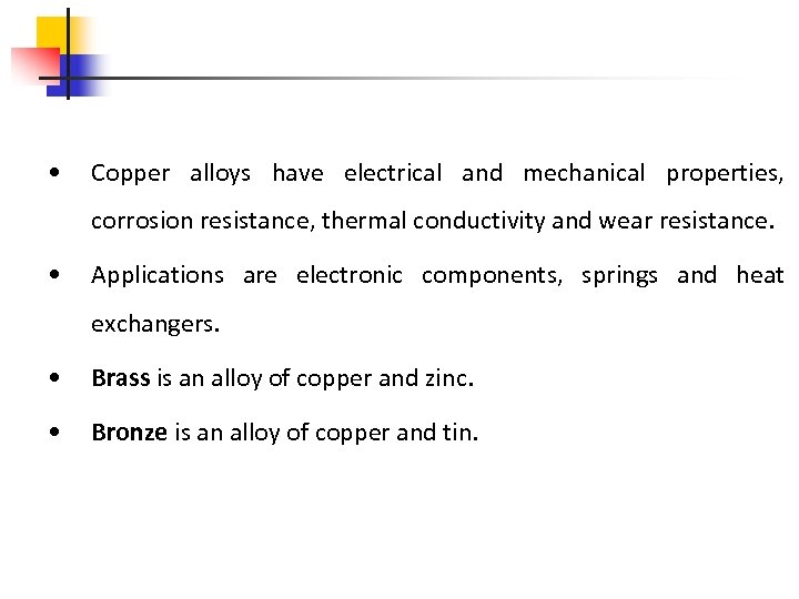  • Copper alloys have electrical and mechanical properties, corrosion resistance, thermal conductivity and