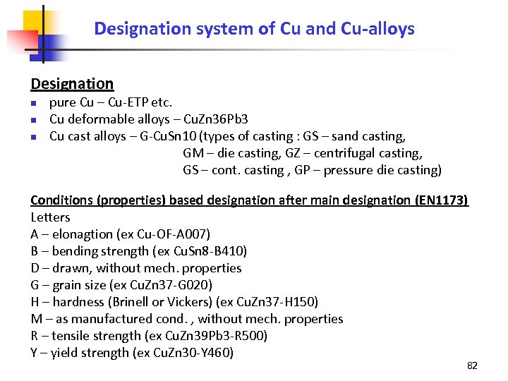 Designation system of Cu and Cu-alloys Designation n pure Cu – Cu-ETP etc. Cu