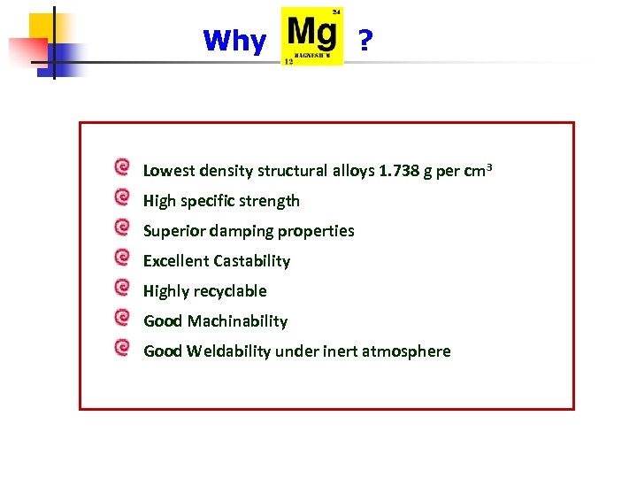 Why ? Lowest density structural alloys 1. 738 g per cm 3 High specific
