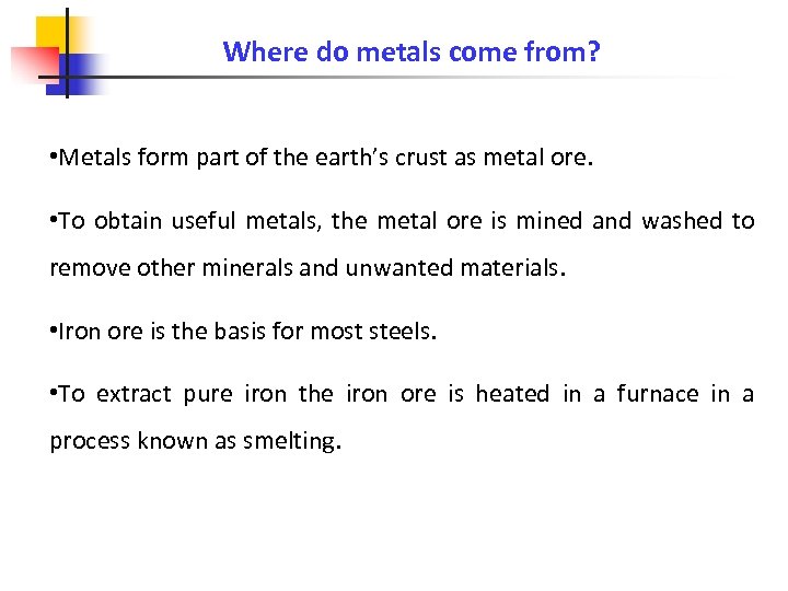 Where do metals come from? • Metals form part of the earth’s crust as