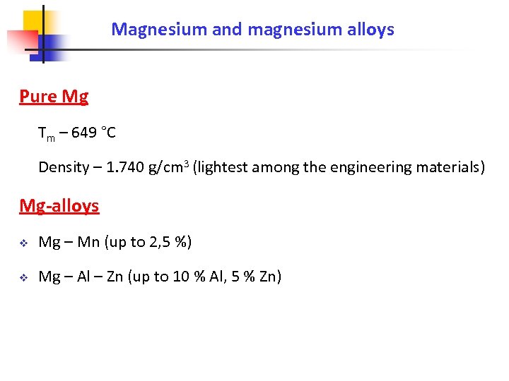 Magnesium and magnesium alloys Pure Mg Tm – 649 °C Density – 1. 740