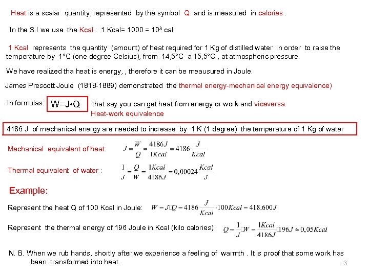 Heat is a scalar quantity, represented by the symbol Q and is measured in